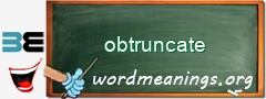 WordMeaning blackboard for obtruncate
